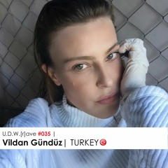 U.D.W.[r]ave #035 | Vildan Gündüz | TURKEY