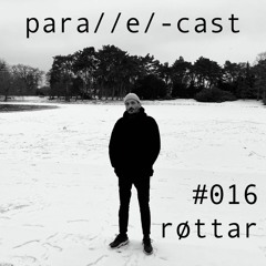 para//e/-cast #016 - røttar