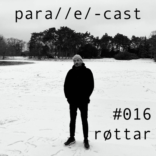 para//e/-cast #016 - røttar