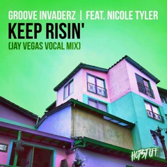 Groove Invaderz Feat. Nicole Tyler - Keep Risin' (Jay Vegas Vocal Remix)