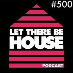 Let There Be House podcast with Glen Horsborough #500