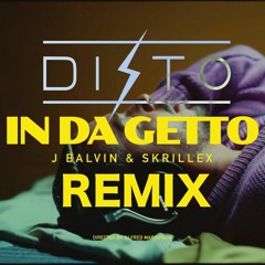 J Balvin x Skrillex - In Da Getto ( DISTO Remix)