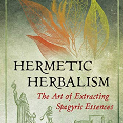 [Download] EPUB 📙 Hermetic Herbalism: The Art of Extracting Spagyric Essences by  Je
