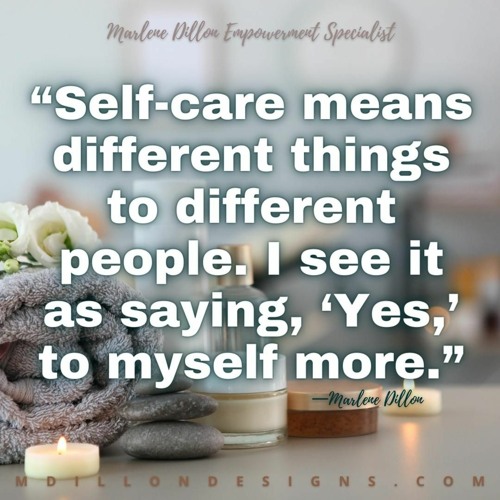 Day 3 "Selfcare: Saying 'Yes' to Yourself"  #UNADULTING w/ Marlene Dillon Empowerment Specialist