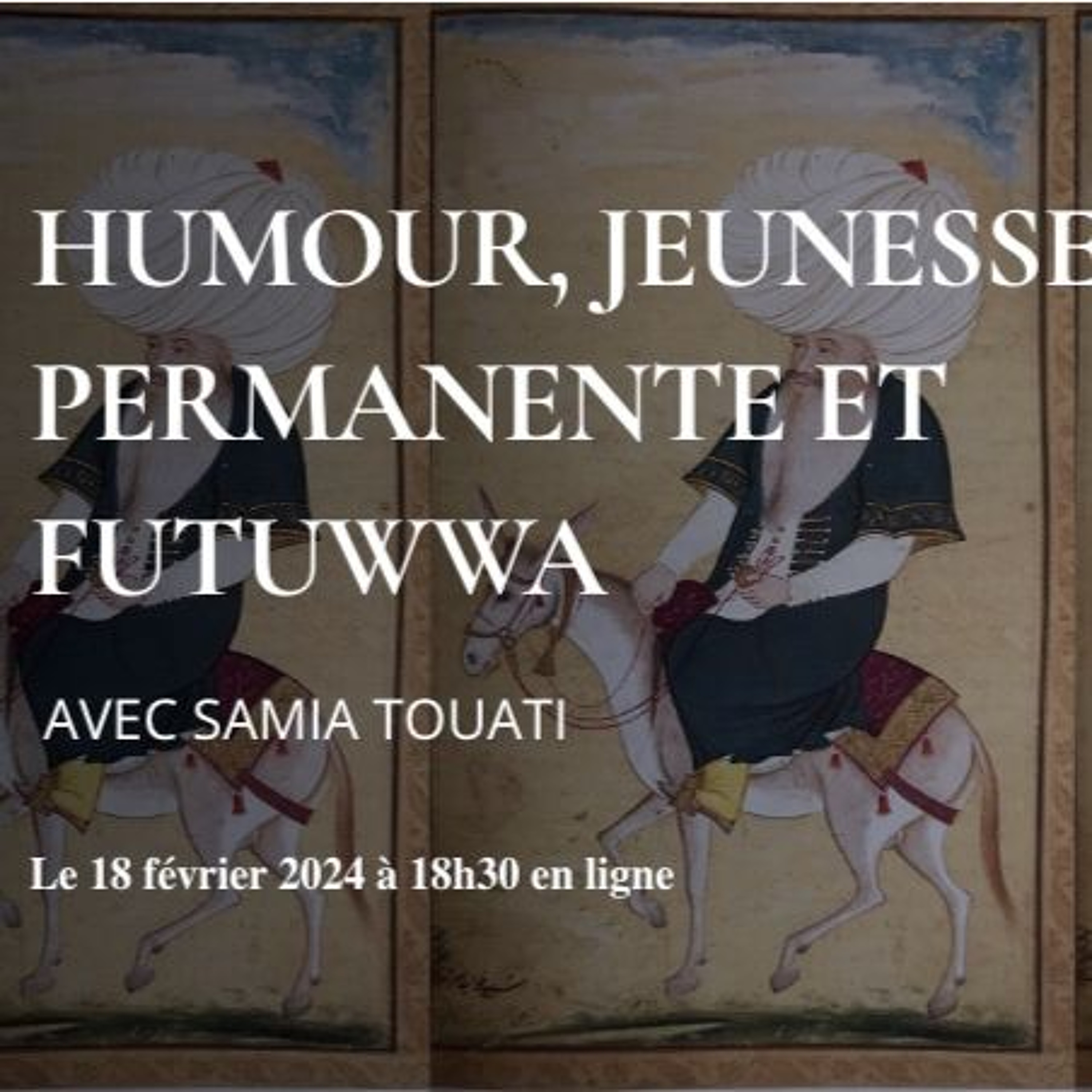 Humour, jeunesse permanente et futuwwa, par Samia Touati episode artwork
