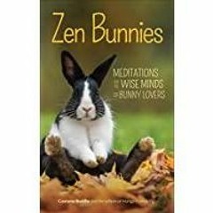 Read* PDF Zen Bunnies: Meditations for the Wise Minds of Bunny Lovers