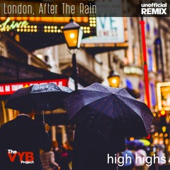 London, After The Rain - High Highs (The VYB Project remix)
