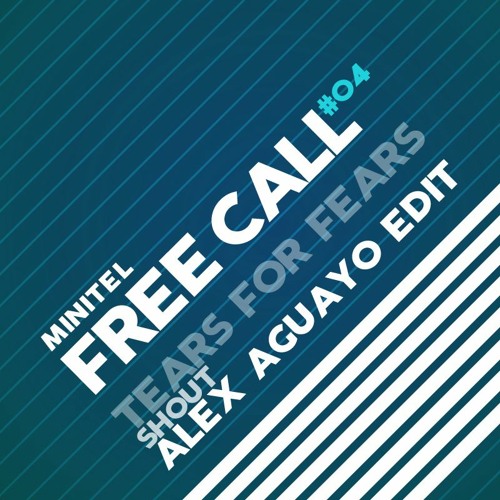 FREE CALL #04 Tears For Fears - Shout (Alex Aguayo Edit)