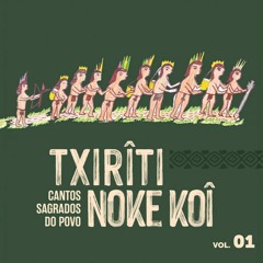TXIRÎTI - VOL. 01 -  CANTOS SAGRADOS DO POVO NOKE KOÎ