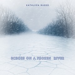 Echoes on a Frozen River