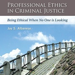 View PDF 📪 Professional Ethics in Criminal Justice: Being Ethical When No One is Loo