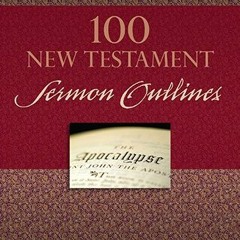 ❤️ Download 100 New Testament Sermon Outlines by  John Phillips