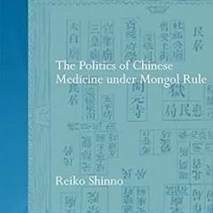 ❤PDF✔ The Politics of Chinese Medicine Under Mongol Rule (Needham Research Institute Series)