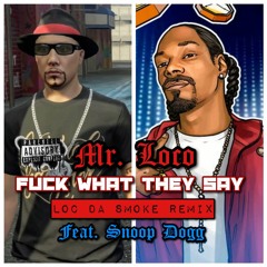 Fuck What They Say - Loc Da Smoke Remix feat. Snoop Dogg