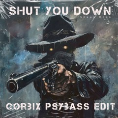 SHAUN DEAN - SHUT YOU DOWN (CORBIX TRANCE/PSYBASS FLIP)