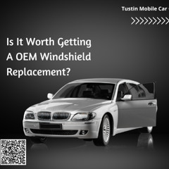 Is It Worth Getting A OEM Windshield Replacement?