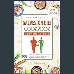 $${EBOOK} 📖 The Complete Galveston Diet Cookbook for Women Over 50: 100+ Wholesome and Mouthwateri