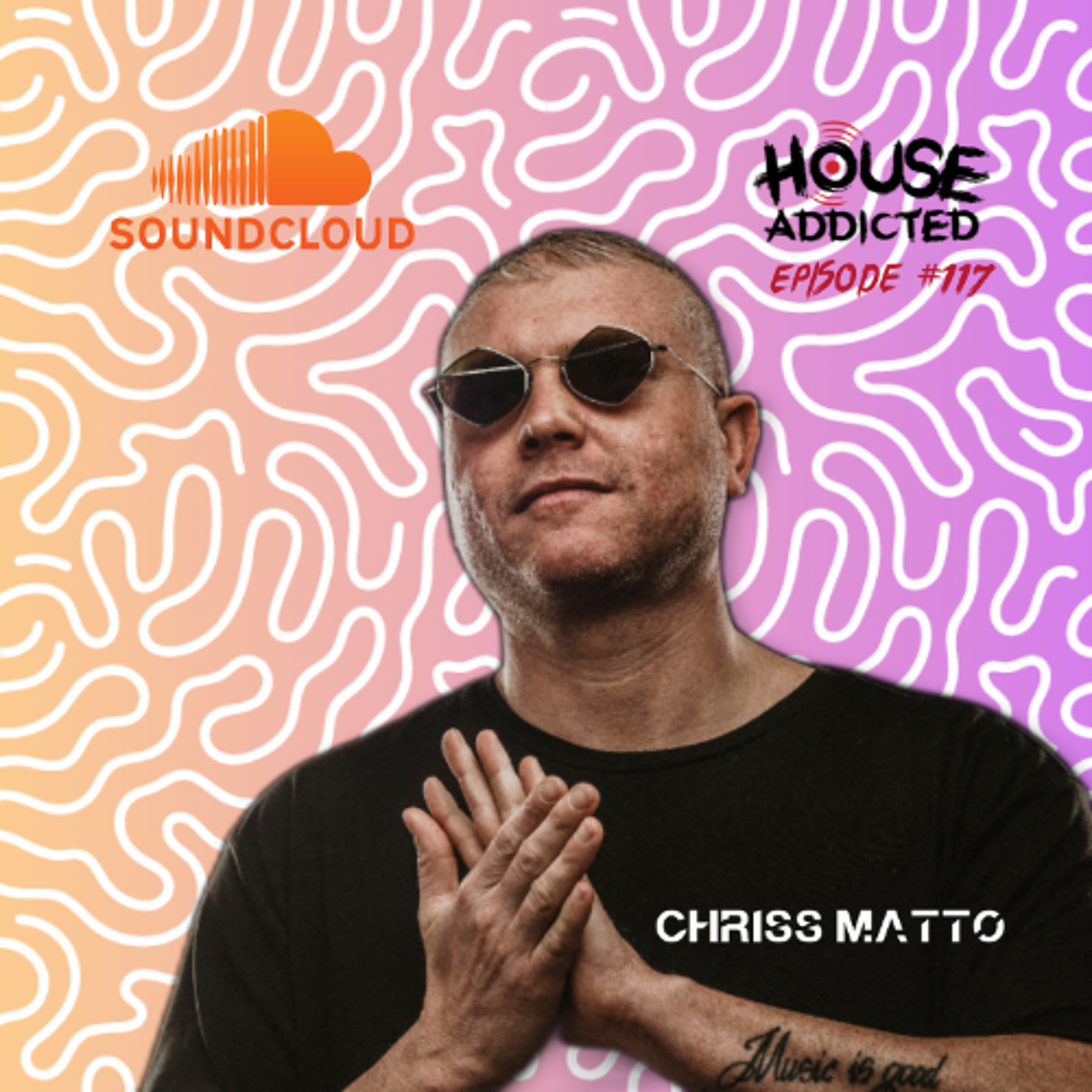 Chriss Matto - House Addicted #117 episode artwork