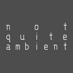not quite ambient