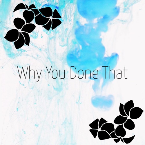 Why You Done That