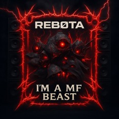 REBØTA - I'm A MF Beast (FREE DL)