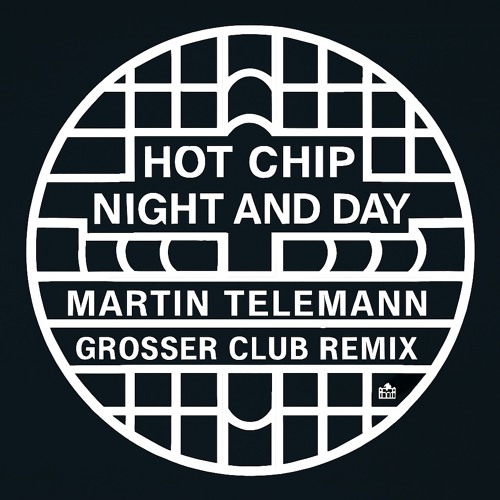 HOT CHIP - NIGHT AND DAY (MARTIN TELEMANN GROSSER CLUB REMIX)
