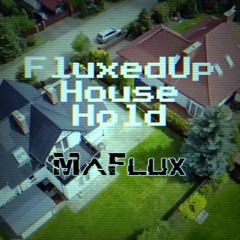 FluxedUp House Hold