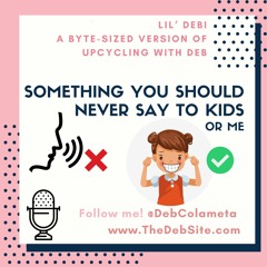 Something you should never say to kids (or me!)