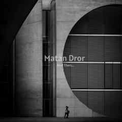 Matan Dror - And Then... (Original Mix)