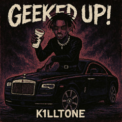 K1LLTONE - GEEKED UP!