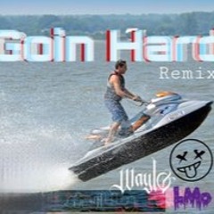 ShwiLLy X Waylo- Goin Hard (LMo Remix) [Thanks to 1K, Free DL]