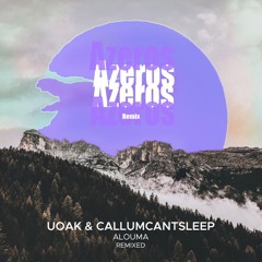 UOAK & CallumCantSleep - Alouma (Azeros Remix)