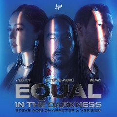Equal in the Darkness (Steve Aoki Character X Version) [feat. MAX]