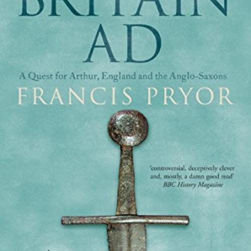 ACCESS KINDLE 📰 Britain AD: A Quest for Arthur, England and the Anglo-Saxons by  Fra