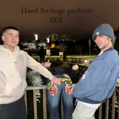 Hard feelings podcast #001