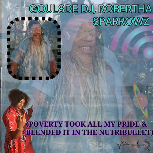 (POVERTY TOOK ALL MY PRIDE & BLENDED IT IN THE NUTRIBULLET)