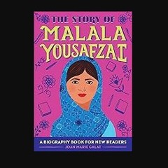 Read PDF 🌟 The Story of Malala Yousafzai: An Inspiring Biography for Young Readers (The Story of: