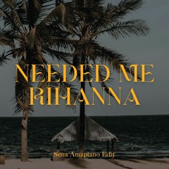 Rihanna - Needed Me (Sena Amapiano Edit) BUY=FREE DOWNLOAD