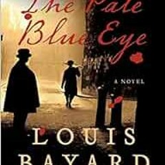 [ACCESS] KINDLE PDF EBOOK EPUB The Pale Blue Eye: A Novel by Louis Bayard 📑