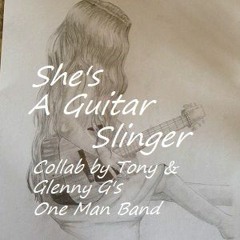 She's A Guitar Slinger - Lyrics by Tony Harris - Featuring Glenny G's "One Man Band" - Original