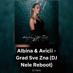 Albina & Avicii - Grad Sve Zna (DJ Nele Reboot)