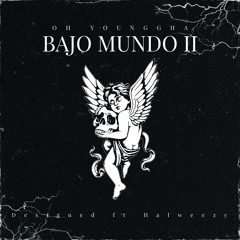BAJO MUNDO II - Designed fr Halweezy