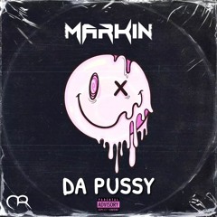 Markin - Da Pussy