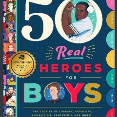 #^Ebook ⚡ 50 Real Heroes for Boys: True Stories of Courage, Integrity, Kindness, Empathy, Compassi