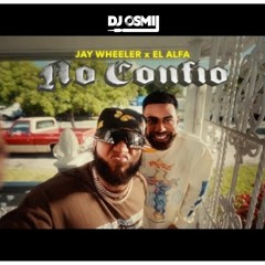 Jay Wheeler Ft El Alfa – No Confió (Dj Osmii Extended)3 versiones