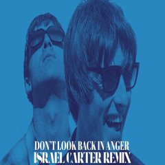 Oasis - Don't Look Back In Anger (Israel Carter Remix)