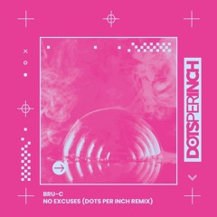 Bru - C - No Excuses (Dots Per Inch Remix) [FREE DOWNLOAD]