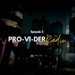 PRO-VI-DER Radio - Episode 3
