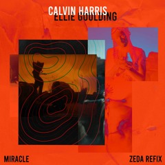 Calvin Harris x Ellie Goulding - Miracle (ZEDA REFIX) [FREE DL]