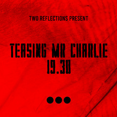 Teasing mr Charlie x 19.30 (Two Reflections Mashup).mp3